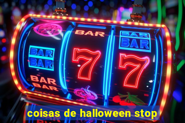 coisas de halloween stop